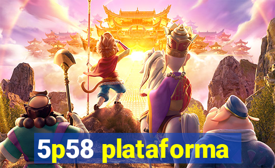 5p58 plataforma